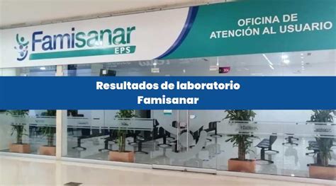 resultado laboratorio famisanar|Oficina Virtual de Famisanar: Gestión Integral de tu Salud y。